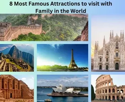 8 Most Famous Attractions to visit with Family in the World